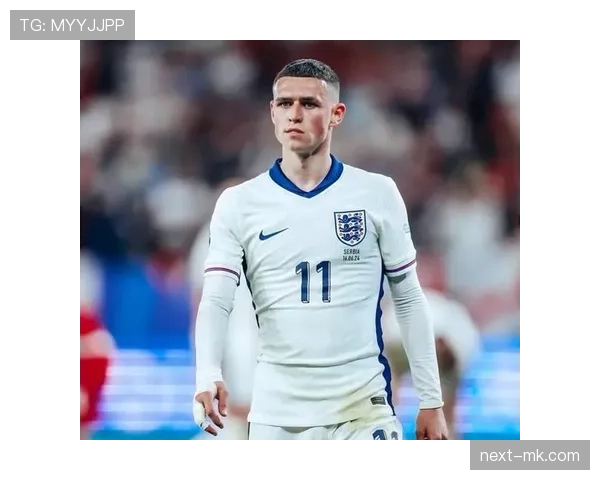 福登：英格兰国家队大赛周期中的角色提升